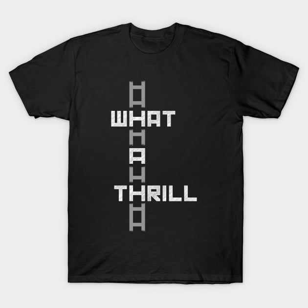 What A Thrill [grey] T-Shirt by DCLawrenceUK